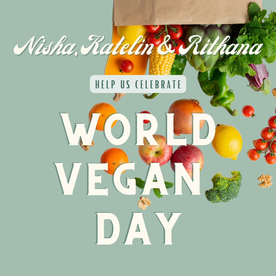 Nisha, Katelin & Rithana Help Us Celebrate World Vegan Day Nisha, Katelin & Rithana Help Us Celebrate World Vegan Day